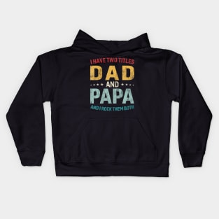 I Have Two Titles Dad And Papa Funny Father'S Day Dad Gift Kids Hoodie
